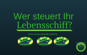 Das eigene Lebensschiff steuern, das Ruder in die Hand nehmen, Seelencoach, seelische Gesundheit, Kapitän sein, Lebenshilfe, Eigenverantwortung, Regie im eigenen Leben übernehmen