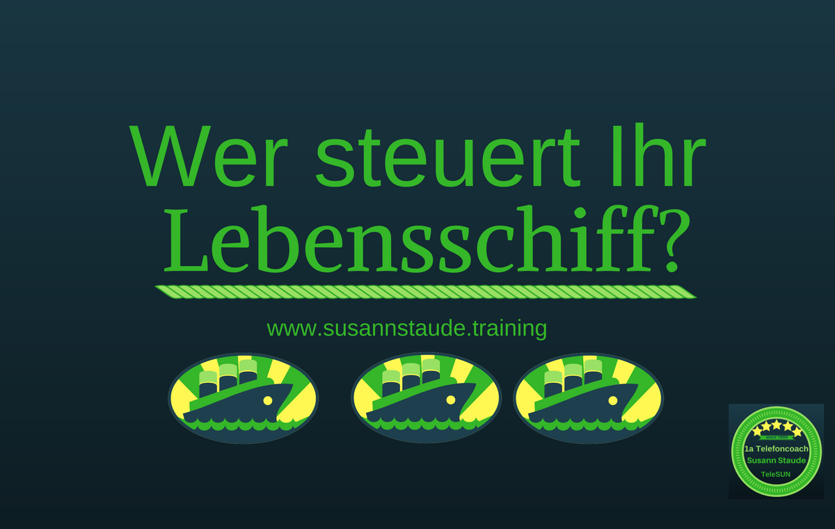 Das eigene Lebensschiff steuern, das Ruder in die Hand nehmen, Seelencoach, seelische Gesundheit, Kapitän sein, Lebenshilfe, Eigenverantwortung, Regie im eigenen Leben übernehmen